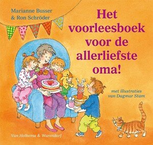 Het voorleesboek voor de allerliefste oma! 3+ / Marianne Busser &amp; Ron Schr&ouml;der